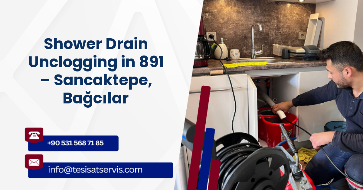 Shower Drain Unclogging in 891 – Sancaktepe, Bağcılar