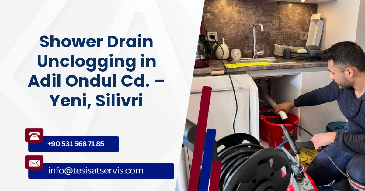 Shower Drain Unclogging in Adil Ondul Cd. – Yeni, Silivri