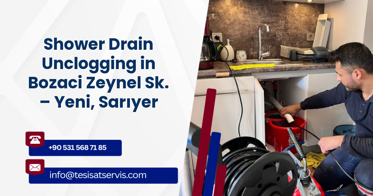 Shower Drain Unclogging in Bozaci Zeynel Sk. – Yeni, Sarıyer