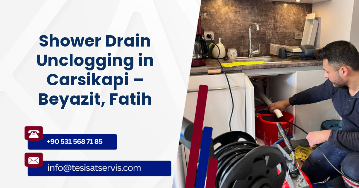 Shower Drain Unclogging in Carsikapi – Beyazit, Fatih