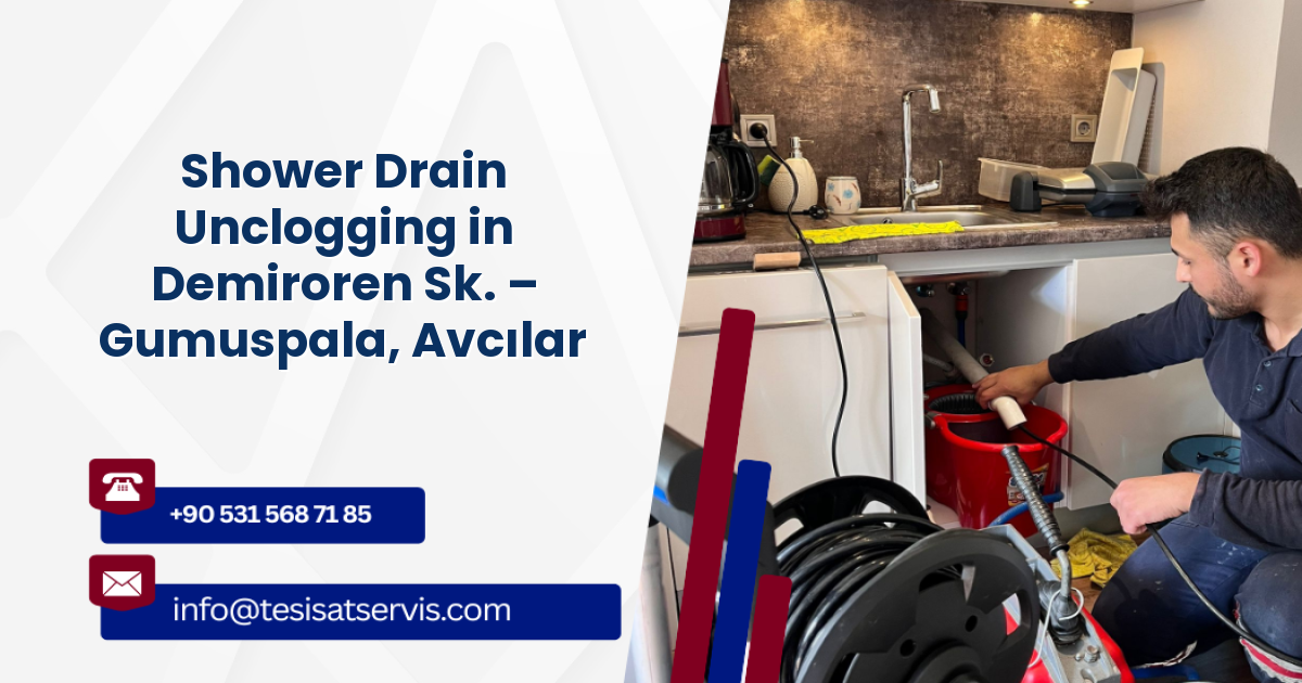 Shower Drain Unclogging in Demiroren Sk. – Gumuspala, Avcılar