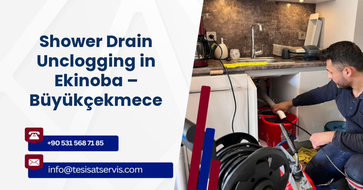 Shower Drain Unclogging in Ekinoba – Büyükçekmece
