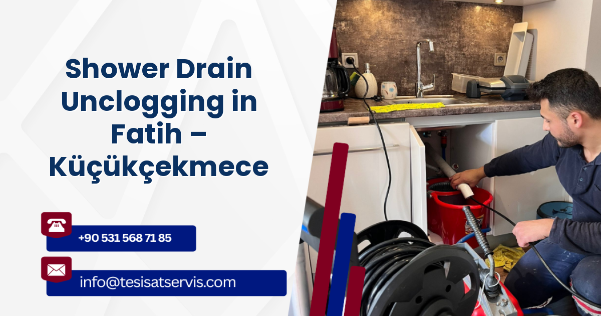 Shower Drain Unclogging in Fatih – Küçükçekmece