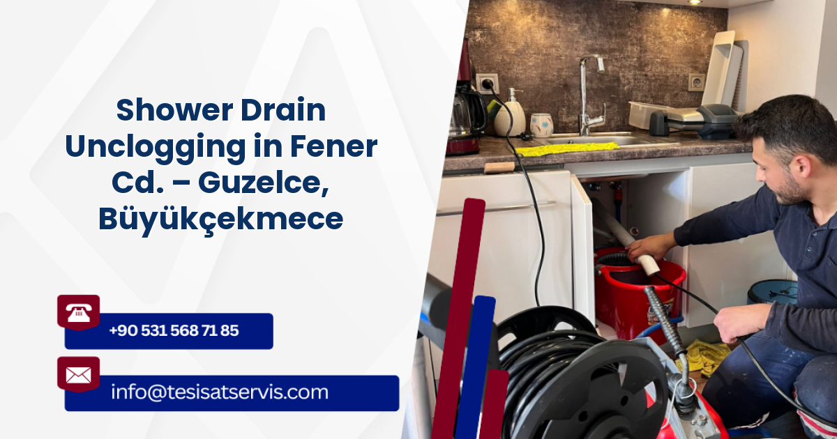 Shower Drain Unclogging in Fener Cd. – Guzelce, Büyükçekmece