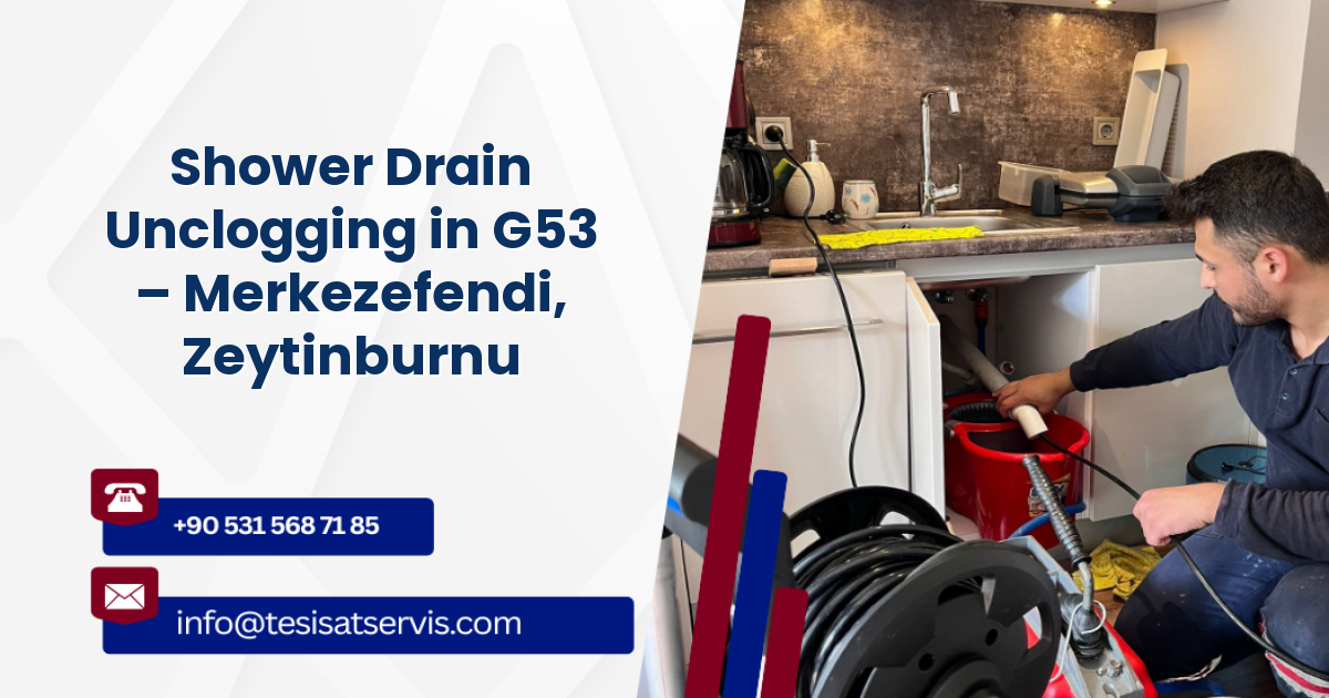 Shower Drain Unclogging in G53 – Merkezefendi, Zeytinburnu