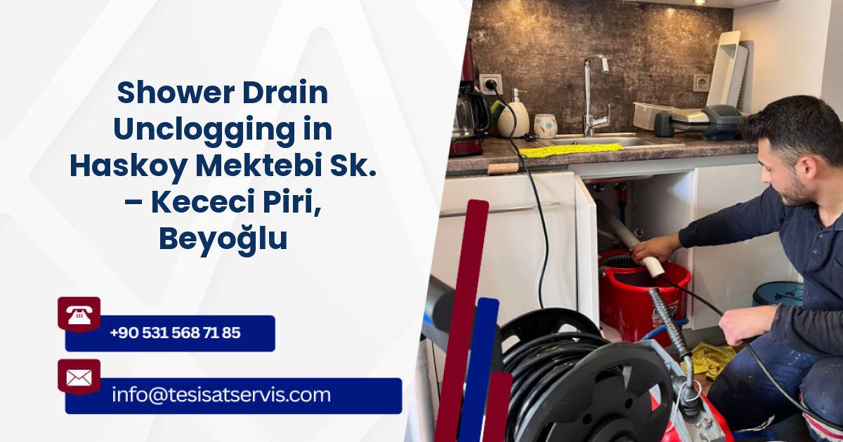 Shower Drain Unclogging in Haskoy Mektebi Sk. – Kececi Piri, Beyoğlu