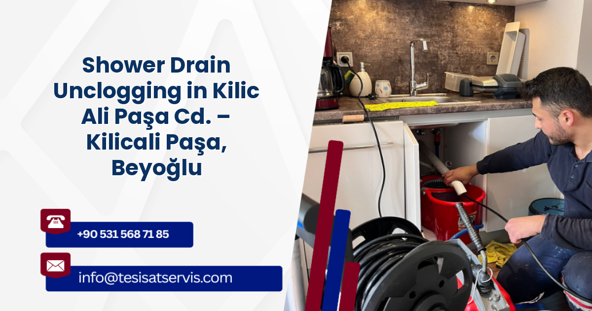 Shower Drain Unclogging in Kilic Ali Paşa Cd. – Kilicali Paşa, Beyoğlu