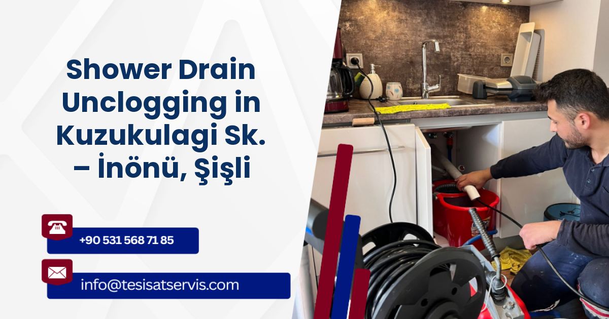 Shower Drain Unclogging in Kuzukulagi Sk. – İnönü, Şişli