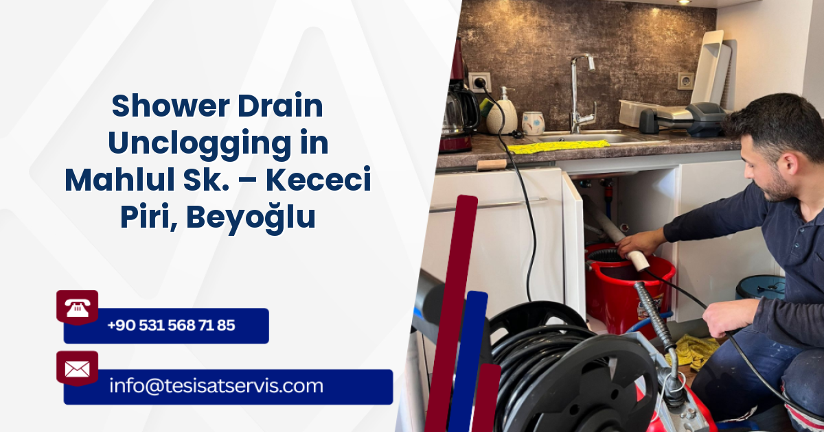 Shower Drain Unclogging in Mahlul Sk. – Kececi Piri, Beyoğlu