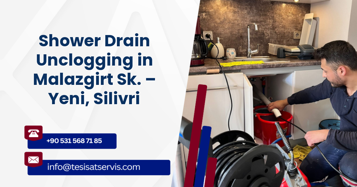 Shower Drain Unclogging in Malazgirt Sk. – Yeni, Silivri