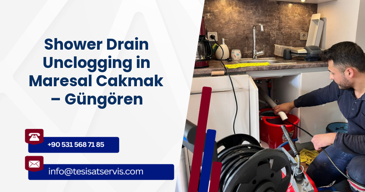 Shower Drain Unclogging in Maresal Cakmak – Güngören
