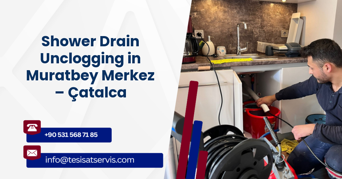 Shower Drain Unclogging in Muratbey Merkez – Çatalca