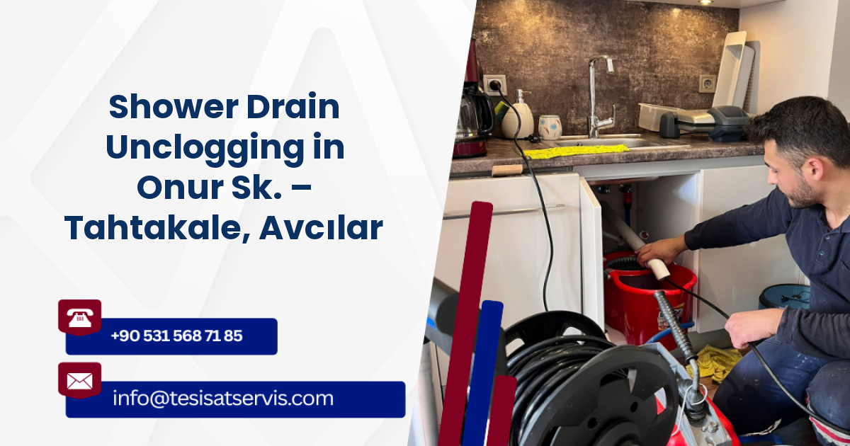 Shower Drain Unclogging in Onur Sk. – Tahtakale, Avcılar