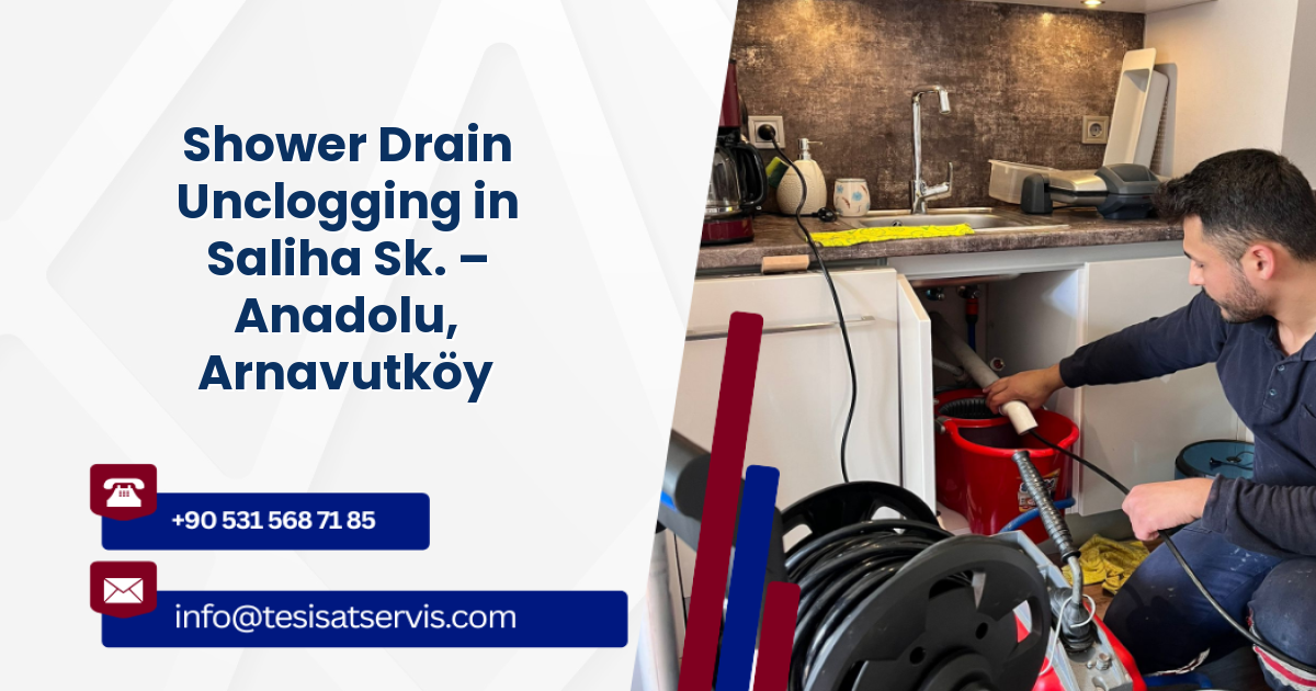 Shower Drain Unclogging in Saliha Sk. – Anadolu, Arnavutköy