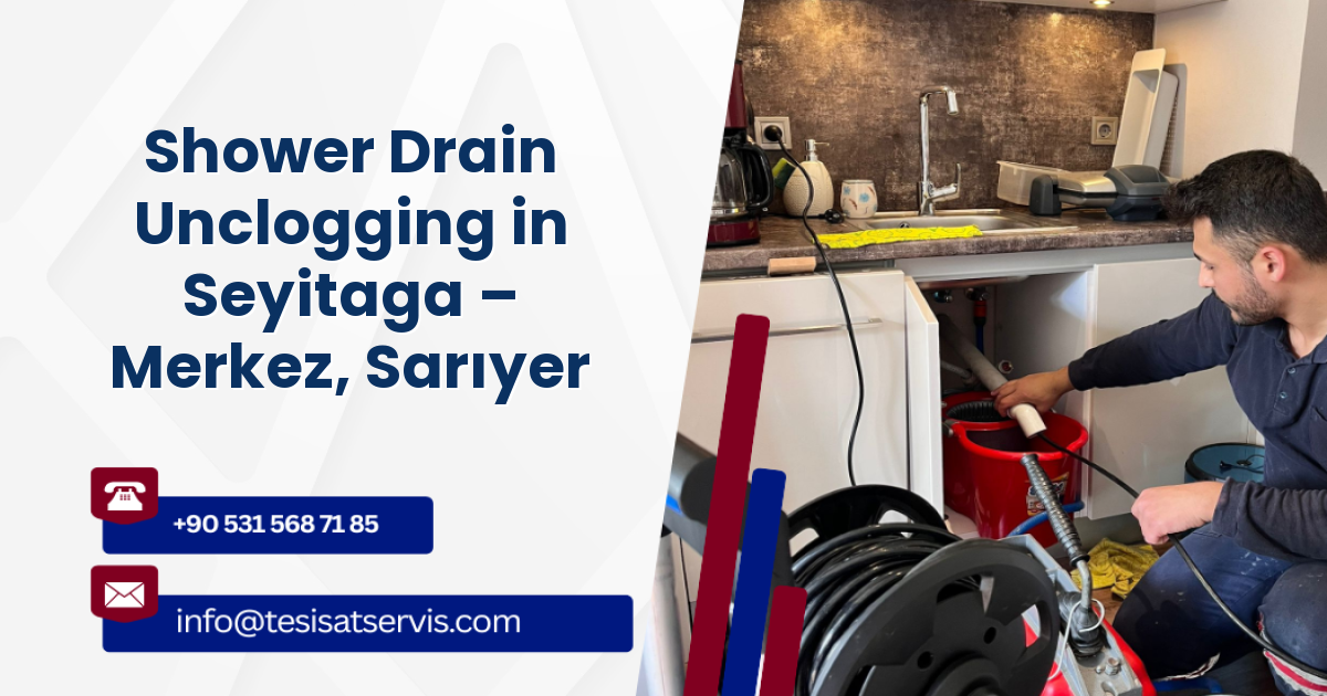 Shower Drain Unclogging in Seyitaga – Merkez, Sarıyer