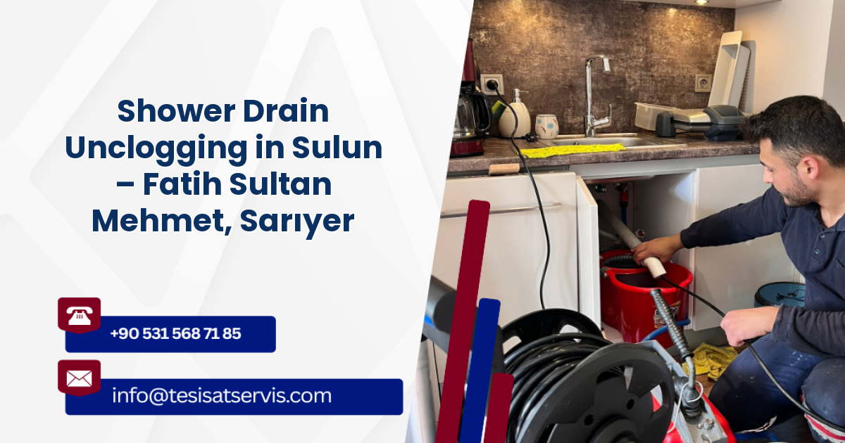 Shower Drain Unclogging in Sulun – Fatih Sultan Mehmet, Sarıyer