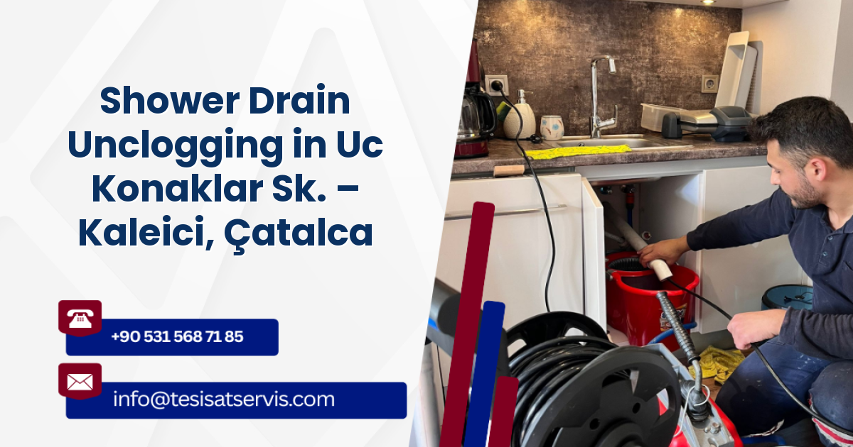 Shower Drain Unclogging in Uc Konaklar Sk. – Kaleici, Çatalca
