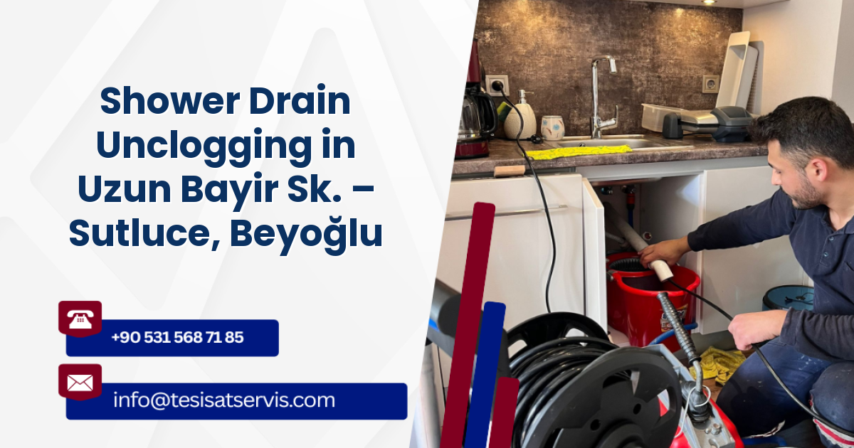 Shower Drain Unclogging in Uzun Bayir Sk. – Sutluce, Beyoğlu