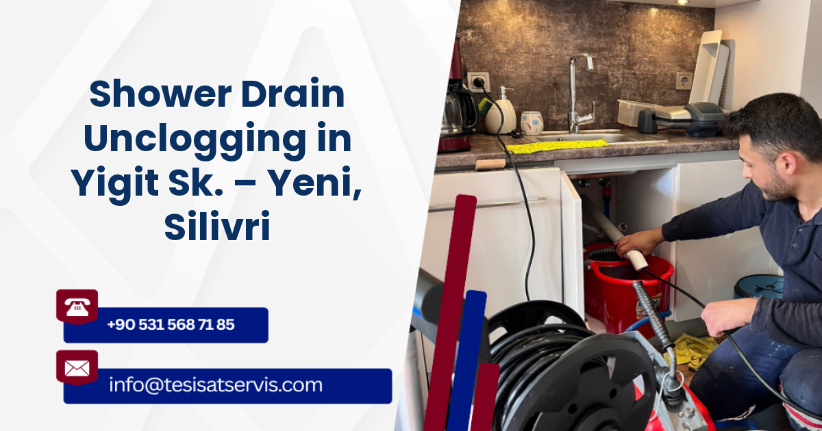 Shower Drain Unclogging in Yigit Sk. – Yeni, Silivri