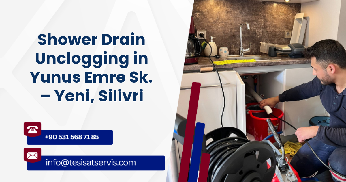 Shower Drain Unclogging in Yunus Emre Sk. – Yeni, Silivri