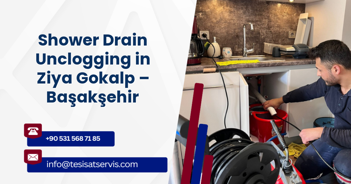 Shower Drain Unclogging in Ziya Gokalp – Başakşehir