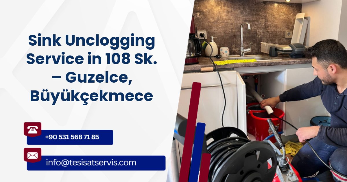 Sink Unclogging Service in 108 Sk. – Guzelce, Büyükçekmece