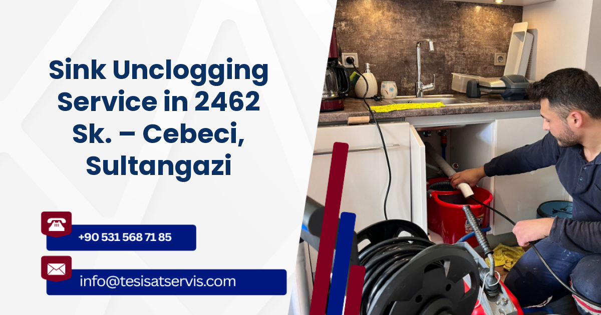 Sink Unclogging Service in 2462 Sk. – Cebeci, Sultangazi