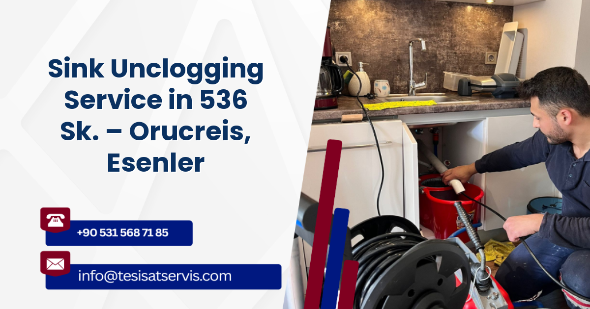 Sink Unclogging Service in 536 Sk. – Orucreis, Esenler