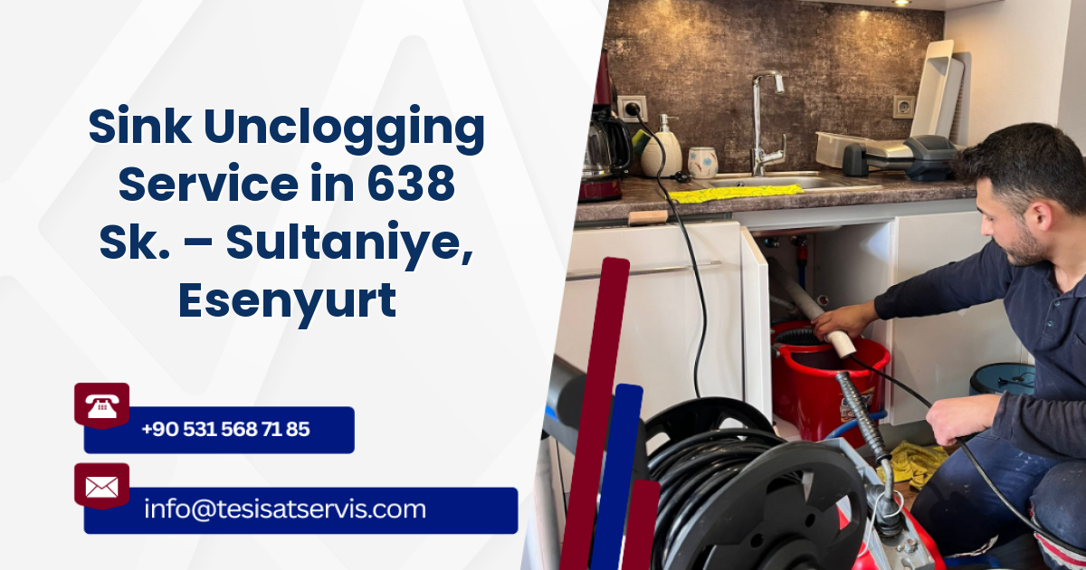 Sink Unclogging Service in 638 Sk. – Sultaniye, Esenyurt
