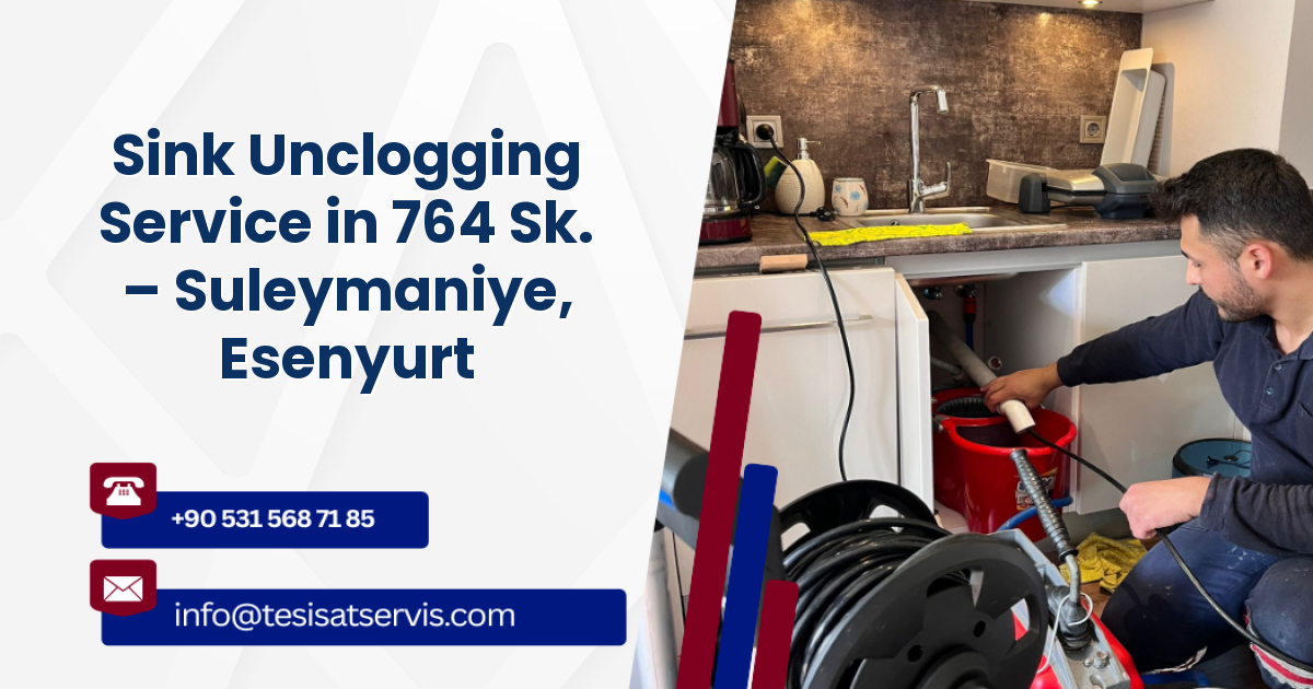 Sink Unclogging Service in 764 Sk. – Suleymaniye, Esenyurt