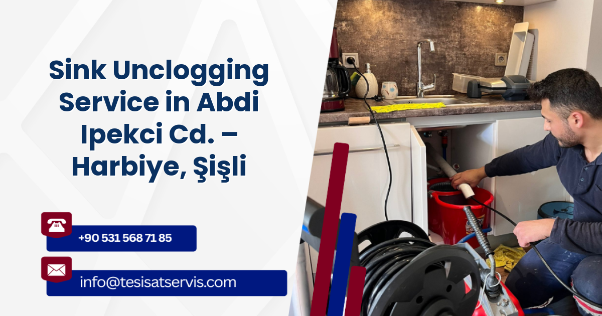 Sink Unclogging Service in Abdi Ipekci Cd. – Harbiye, Şişli