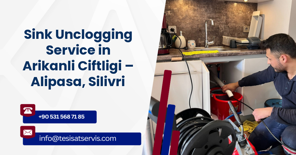 Sink Unclogging Service in Arikanli Ciftligi – Alipasa, Silivri