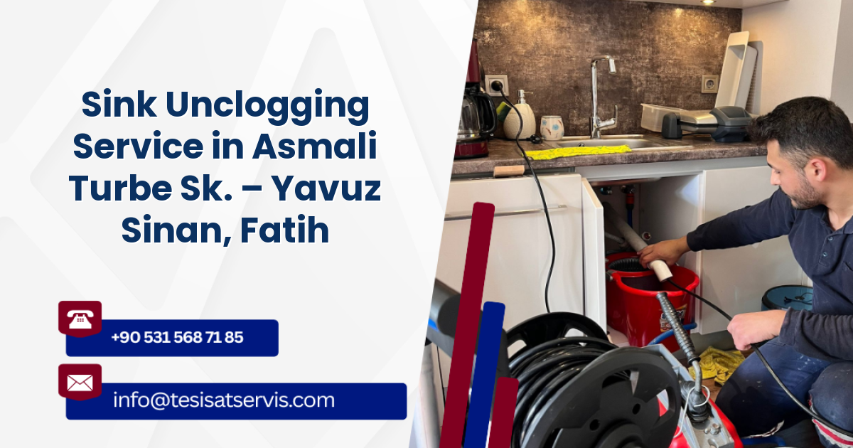 Sink Unclogging Service in Asmali Turbe Sk. – Yavuz Sinan, Fatih