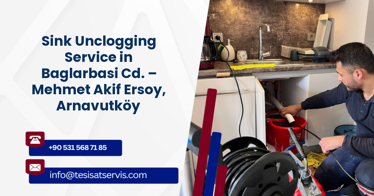 Sink Unclogging Service in Baglarbasi Cd. – Mehmet Akif Ersoy, Arnavutköy