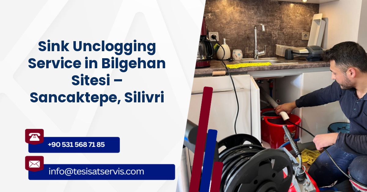 Sink Unclogging Service in Bilgehan Sitesi – Sancaktepe, Silivri