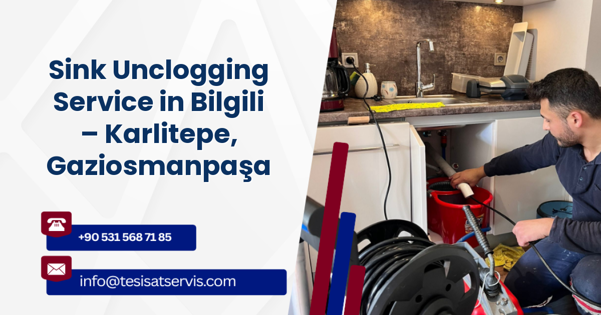 Sink Unclogging Service in Bilgili – Karlitepe, Gaziosmanpaşa