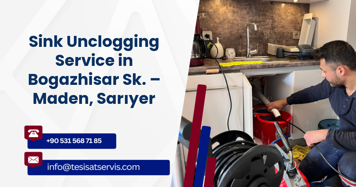 Sink Unclogging Service in Bogazhisar Sk. – Maden, Sarıyer