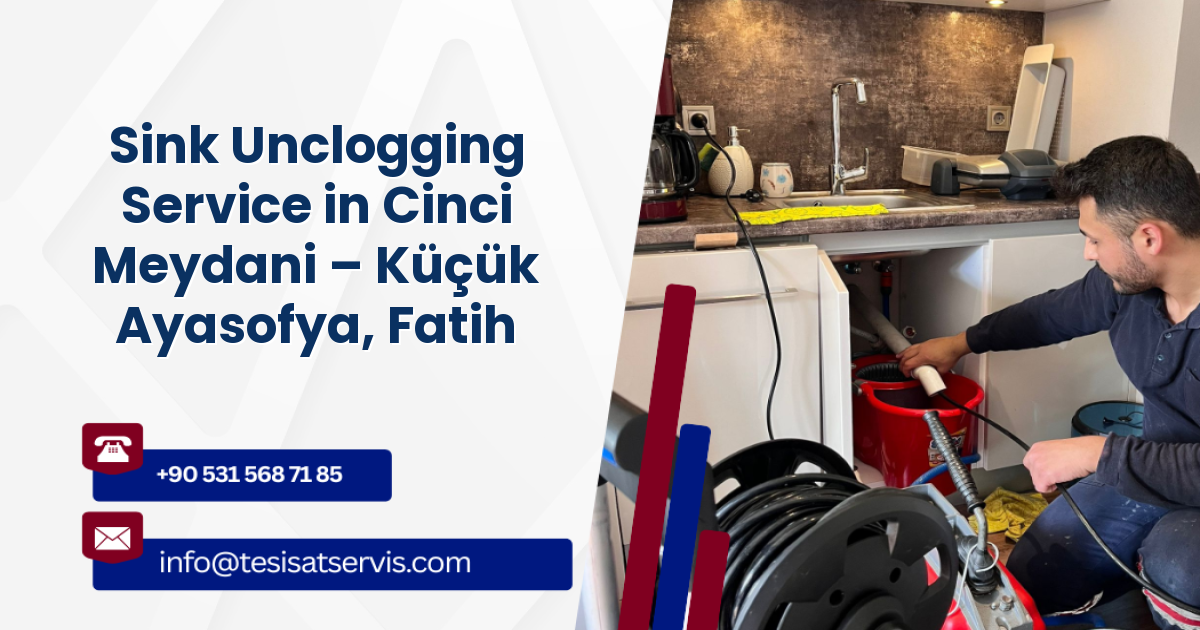 Sink Unclogging Service in Cinci Meydani – Küçük Ayasofya, Fatih