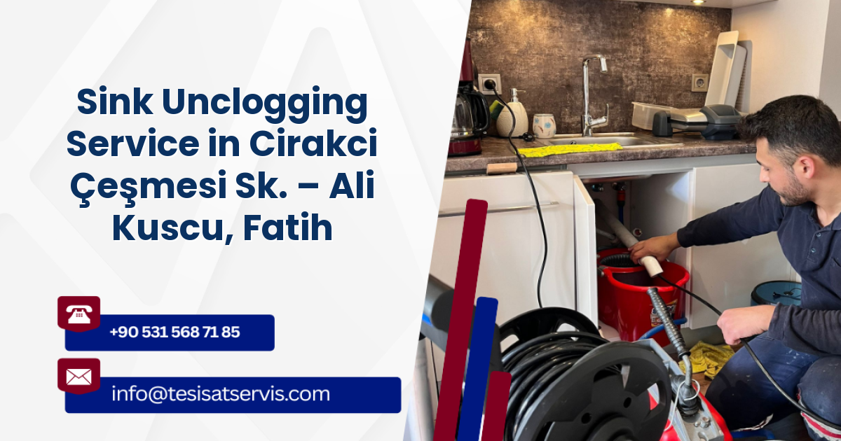 Sink Unclogging Service in Cirakci Çeşmesi Sk. – Ali Kuscu, Fatih