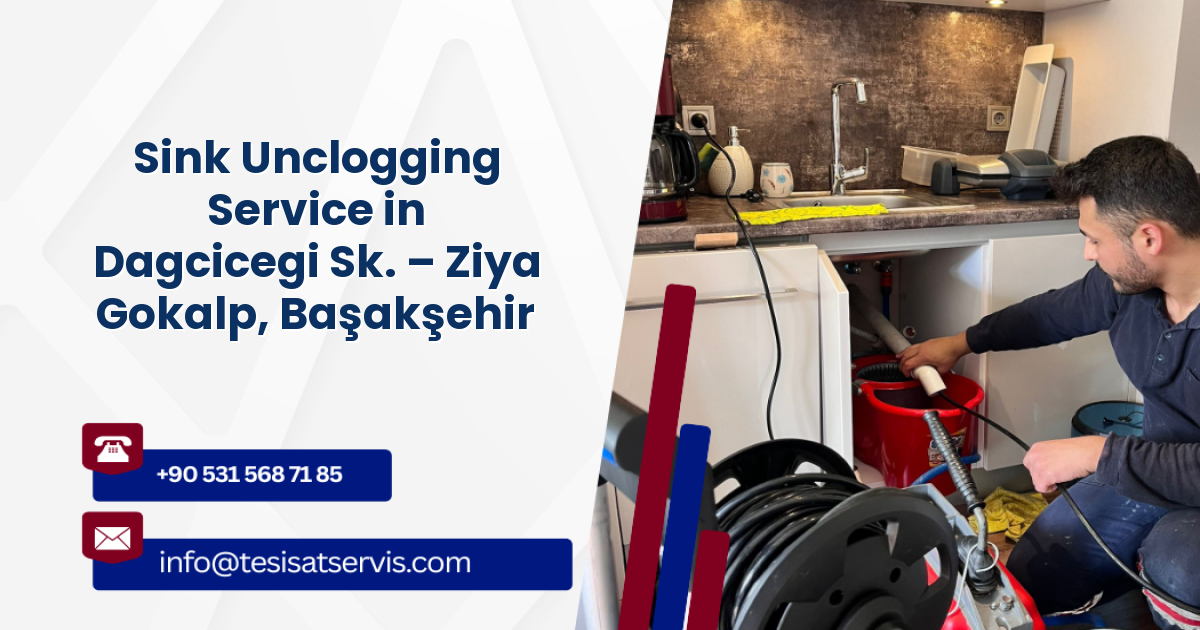 Sink Unclogging Service in Dagcicegi Sk. – Ziya Gokalp, Başakşehir