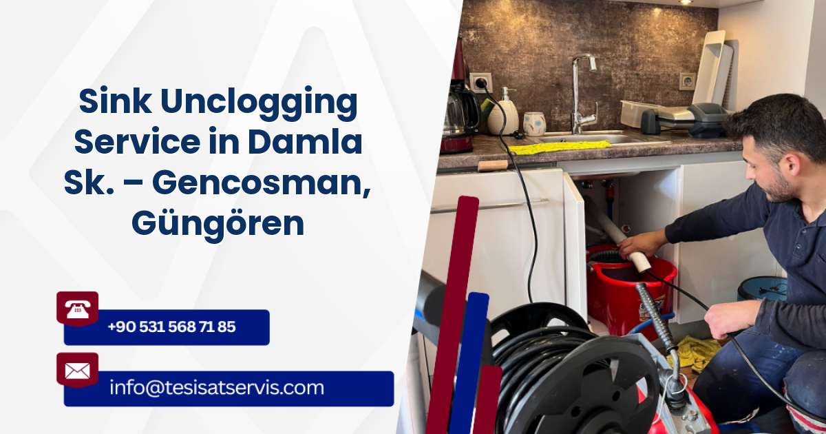 Sink Unclogging Service in Damla Sk. – Gencosman, Güngören