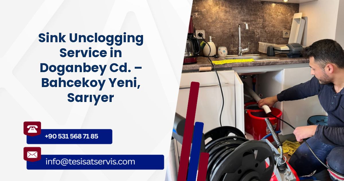 Sink Unclogging Service in Doganbey Cd. – Bahcekoy Yeni, Sarıyer