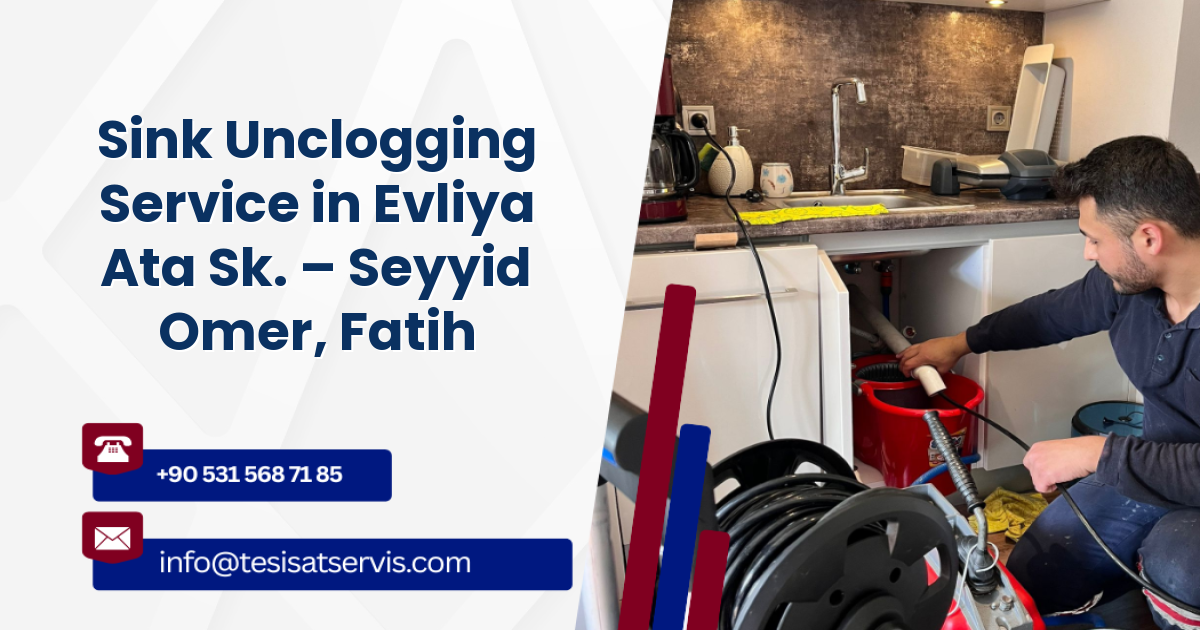 Sink Unclogging Service in Evliya Ata Sk. – Seyyid Omer, Fatih