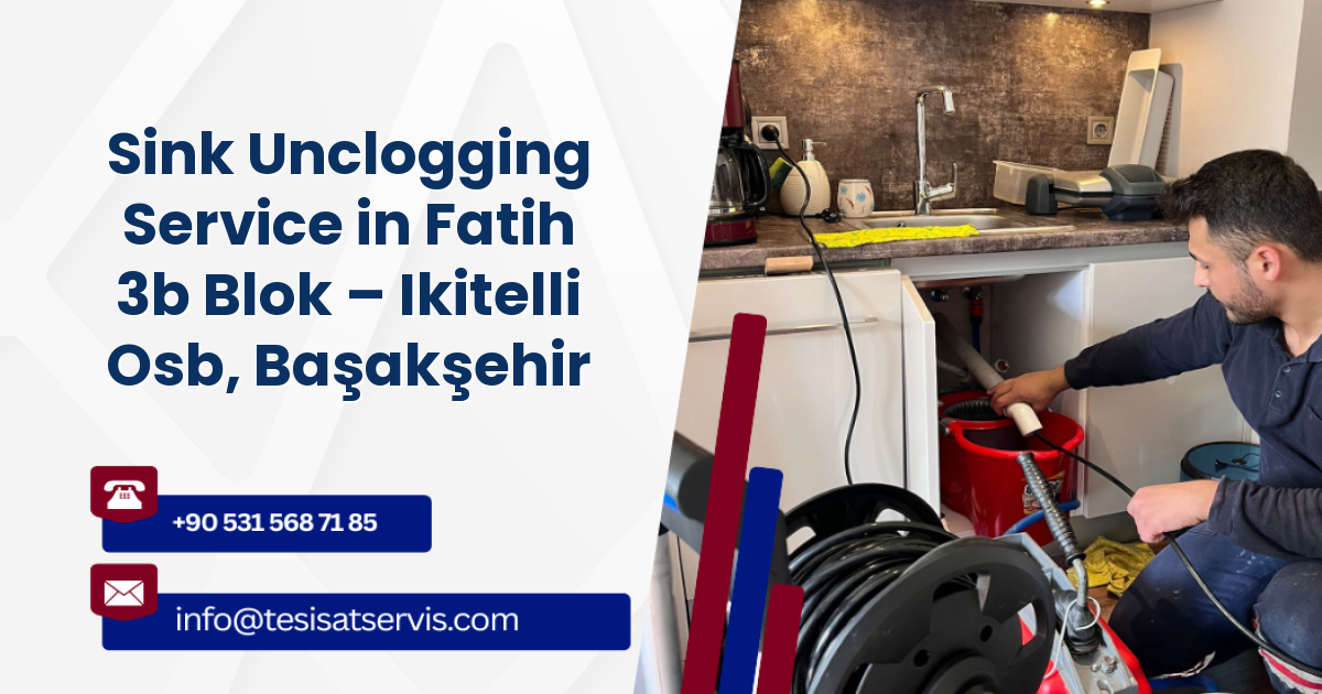Sink Unclogging Service in Fatih 3b Blok – Ikitelli Osb, Başakşehir