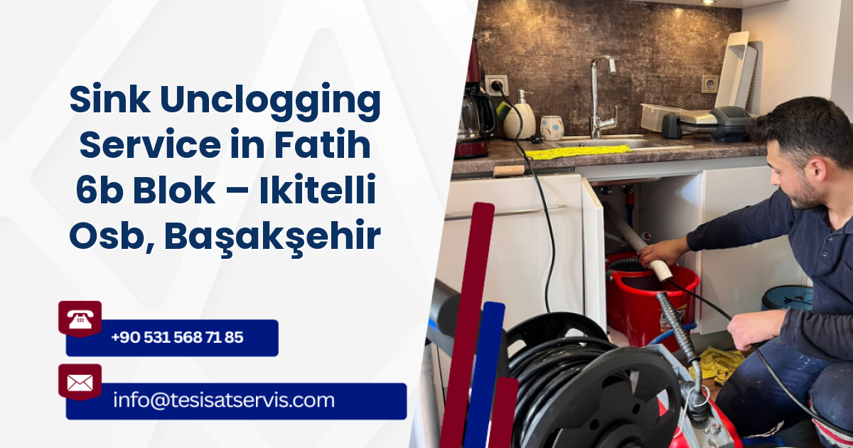 Sink Unclogging Service in Fatih 6b Blok – Ikitelli Osb, Başakşehir
