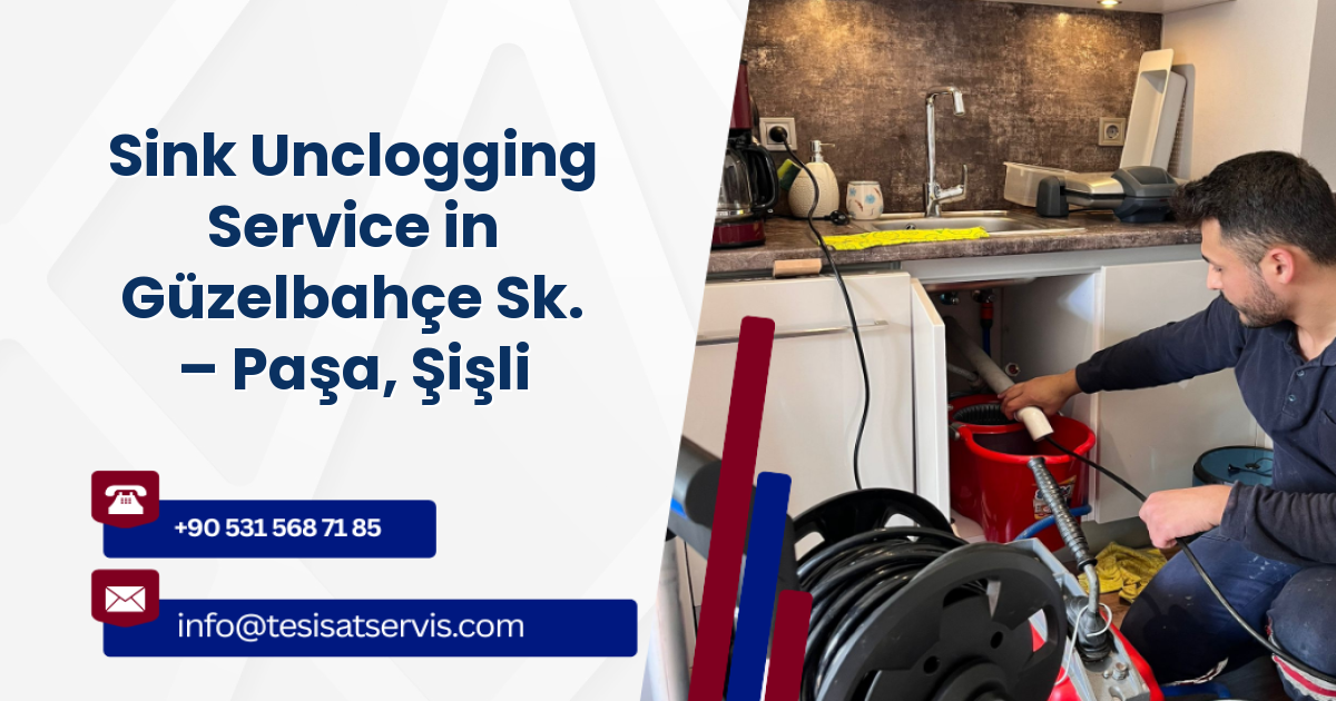 Sink Unclogging Service in Güzelbahçe Sk. – Paşa, Şişli