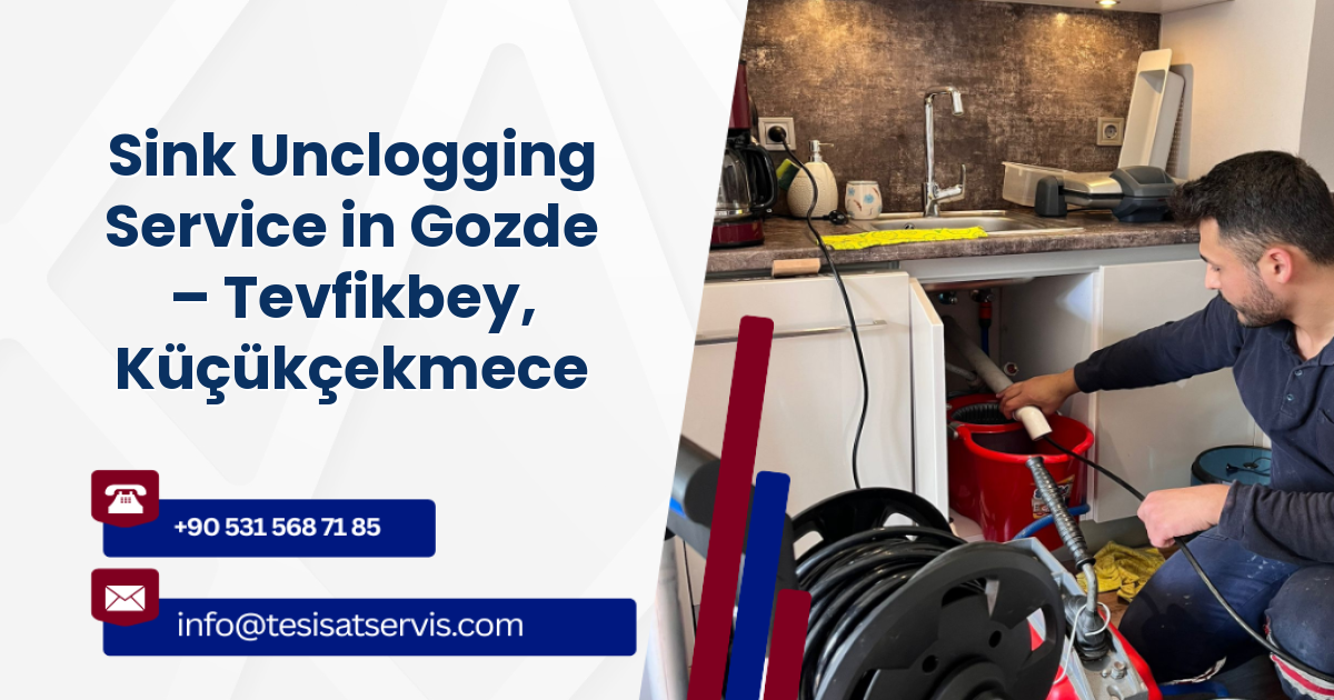 Sink Unclogging Service in Gozde – Tevfikbey, Küçükçekmece
