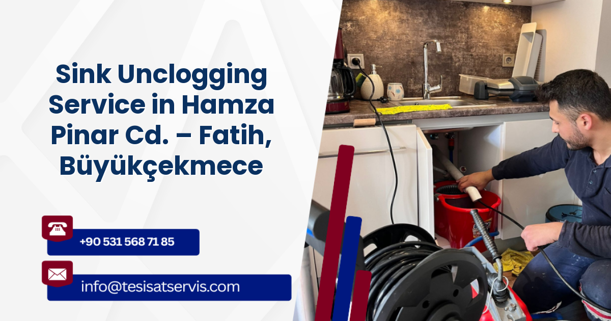 Sink Unclogging Service in Hamza Pinar Cd. – Fatih, Büyükçekmece