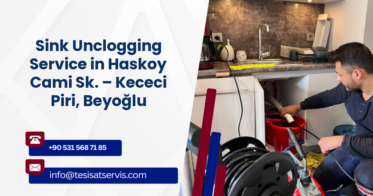 Sink Unclogging Service in Haskoy Cami Sk. – Kececi Piri, Beyoğlu