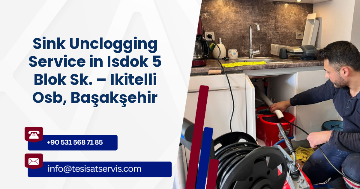 Sink Unclogging Service in Isdok 5 Blok Sk. – Ikitelli Osb, Başakşehir